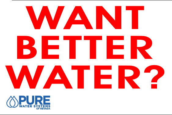 Red text "Want better Water?" with blue Pure Water Systems of Nevade logo in the bottom left corner.